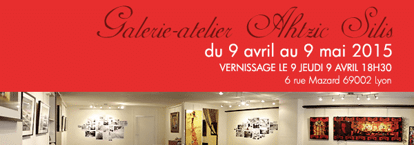 Galerie Atelier Ahtzic Silis, exposition du 9 avril au 9 mai 2015